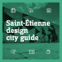 Saint-Étienne design city guide - Office de Tourisme de Saint