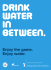 DRINK WATER In BETWEEN.